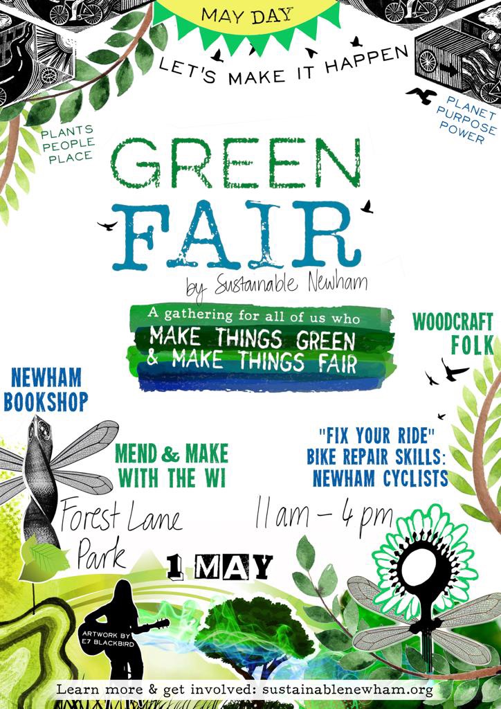 Poster for the Newham Green Fair by Sustainable Newham on May Day (1st May), Forest Lane Park, 11am-4pm. The artwork is based around Newham, urban, and environmental motifs, and is by E7 Blackbird.

Items include Newham Bookshop, Woodcraft Folk, Mend and Make with the WI, and Fix Your Ride bike repair skills by Newham Cyclists.

The event's slogan is "a gathering for all of us who make things green and make things fair."